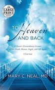 To Heaven and Back: A Doctor's Extraordinary Account of her Death, Heaven, Angels, and Life Again (Random House Large Print) 