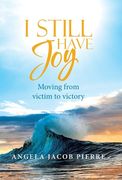I Still Have Joy: Moving from Victim to Victory (en Inglés)