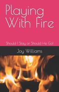 Playing With Fire: Should I Stay or Should He Go! (en Inglés)