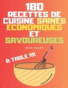 180 Recettes de Cuisine Saines Économiques Et Savoureuses: À Table !!!! (en Francés)