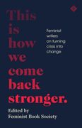 This is how we Come Back Stronger: Feminist Writers on Turning Crisis Into Change 