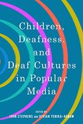Children, Deafness, and Deaf Cultures in Popular Media (Children'S Literature Association Series) 
