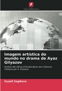 Imagem Artistica do Mundo no Drama de Ayaz Gilyazov (in Portuguese)