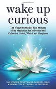 Wake up Curious: The Wacuri Method of Five Minutes a day Meditation for Individual and Collective Health, Wealth and Happiness 