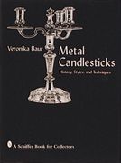 Metal Candlesticks: History Styles Techniques