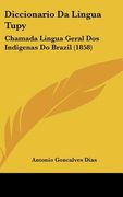 Diccionario Da Lingua Tupy: Chamada Lingua Geral DOS Indigenas Do Brazil (1858)