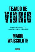Tejado de Vidrio. La Reconstruccion de la Confianza en Chile