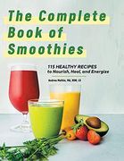 The Complete Book of Smoothies: 115 Healthy Recipes to Nourish, Heal, and Energize (en Inglés)