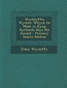 Wycklyffes Wycket: Whych He Made in Kyng Rychards Days the Second