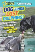 National Geographic Kids Chapters: Dog Finds Lost Dolphins: And More True Stories of Amazing Animal Heroes (National Geographic Kids Chapters) (en Inglés)