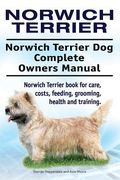 Norwich Terrier. Norwich Terrier Dog Complete Owners Manual. Norwich Terrier book for care, costs, feeding, grooming, health and training. 
