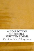 A Collection of Poorly Written Poems