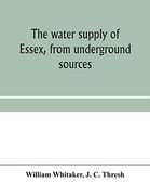 The Water Supply of Essex, From Underground Sources (en Inglés)
