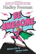 Be Awesome: Modern Life for Modern Ladies