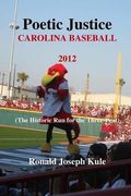 Poetic Justice Carolina Baseball 2012: (The Historic Run for the Three-Peat) (en Inglés)