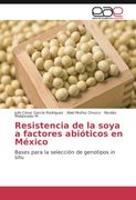 Resistencia de la soya a factores abióticos en México: Bases para la selección de genotipos in situ (Spanish Edition)