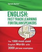English: Fast Track Learning For Italian Speakers: The 1000 most used English words with 3.000 phrase examples. (en Inglés)