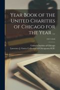 Year Book of the United Charities of Chicago for the Year ...; 1917/1918 (en Inglés)