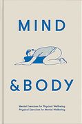 Mind & Body: Mental Exercises for Physical Wellbeing; Physical Exercises for Mental Wellbeing (en Inglés)