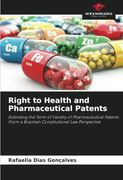 Right to Health and Pharmaceutical Patents: Extending the Term of Validity of Pharmaceutical Patents From a Brazilian Constitutional law Perspective (en Inglés)
