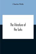 The Literature Of The Turks. A Turkish Chrestomathy Consisting Of Extracts In Turkish From The Best Turkish Authors (Historians, Novelists, Dramatists (en Inglés)