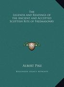 the legenda and readings of the ancient and accepted scottish rite of freemasonry (en Inglés)