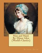 Man and Maid. By: Elinor Glyn (World's Classics) (en Inglés)