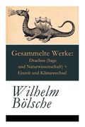 Gesammelte Werke: Drachen (Sage und Naturwissenschaft) + Eiszeit und Klimawechsel (en Inglés)