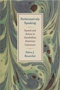 Performatively Speaking: Speech and Action in Antebellum American Literature (en Inglés)