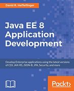 Java ee 8 Application Development: Develop Enterprise Applications Using the Latest Versions of Cdi, Jax-Rs, Json-B, Jpa, Security, and More (en Inglés)