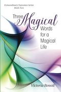 Three Magical Words for a Magical Life (Extraordinary Outcomes)
