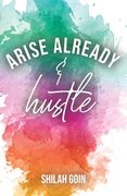 Arise Already and Hustle