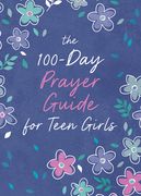 The 100-Day Prayer Guide for Teen Girls (en Inglés)