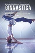 Diventare mentalmente resistente nella ginnastica utilizzando la meditazione: Raggiungi il tuo potenziale controllando i tuoi pensieri interiori (en Italiano)