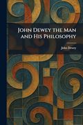 John Dewey the man and his Philosophy (en Inglés)