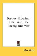 destroy hitlerism: one issue, one enemy, one war (en Inglés)