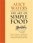 The art of Simple Food: Notes, Lessons, and Recipes From a Delicious Revolution (en Inglés)