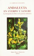Andalucía en cuerpo y sangre - la busqueda de dios en la poesia andaluza