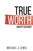 True Worth: Identity in Christ (en Inglés)