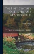 The First Century Of The History Of Springfield: The Official Records From 1636 To 1736, With An Historical Review And Biographical Mention Of The Fou (en Inglés)