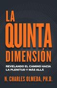 La Quinta Dimensión: Revelando el Camino Hacia la Plenitud y más Allá