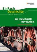 Einfach Geschichte. Unterrichten: Die Industrielle Revolution: Aufbruch in Eine Neue Zeit (in German)