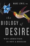 The Biology of Desire: Why Addiction Is Not a Disease (en Inglés)