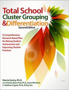 Total School Cluster Grouping and Differentiation: A Comprehensive, Research-Based Plan for Raising Student Achievement and Improving Teacher Practices
