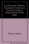 Los Noventa: Politica, Sociedad y Cultura en America Latina y Argentina de Fin de Siglo