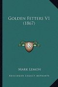 golden fetters v1 (1867) (en Inglés)