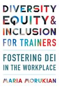 Diversity, Equity, and Inclusion for Trainers: Fostering Dei in the Workplace (en Inglés)