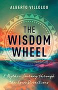 The Wisdom Wheel: A Mythic Journey Through the Four Directions (en Inglés)