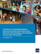 The Role of Intermediaries in Inclusive Water and Sanitation Services for Informal Settlements in Asia and the Pacific (en Inglés)