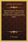 Die Ostreichisch-Preussische Allianz Vom 7. Februar 1792 Und Die Zweite Theilung Polens (1861) (en Alemán)